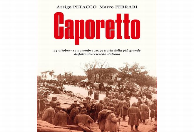 Sabato ad Alessandria si presenta il libro “Caporetto” di Arrigo Petacco e Marco Ferreri 