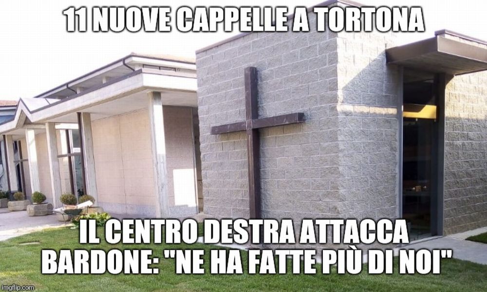 La cronaca degli orrori: a Tortona il Centro Destra inviperito e invidioso del sindaco Bardone per le cappelle