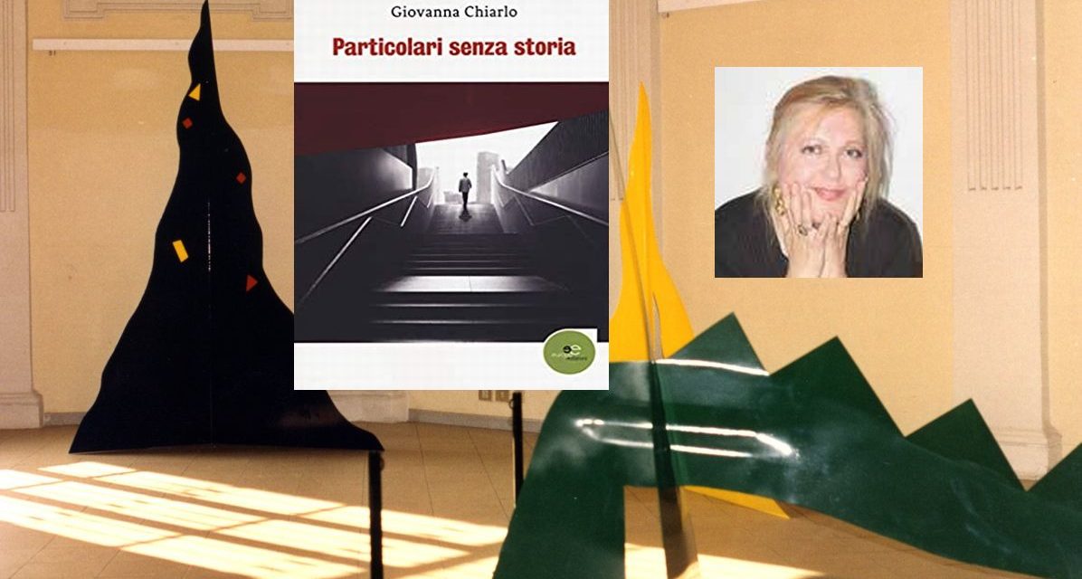 “Particolari senza storia” la nuova opera dell’alessandrina Giovanna Chiarlo