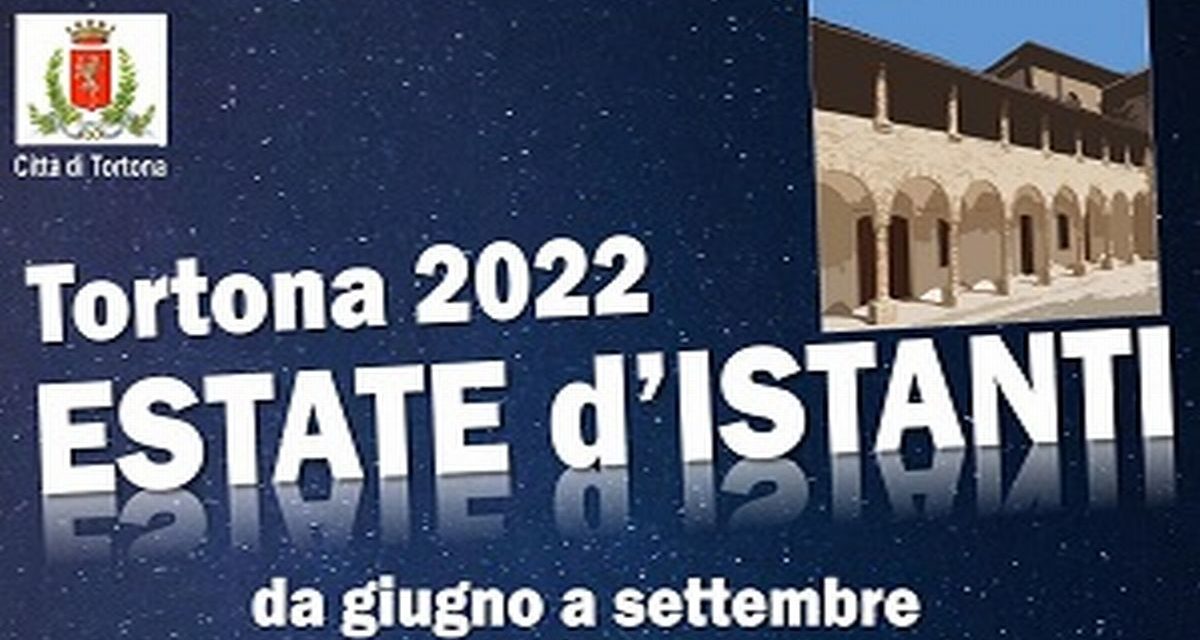 A Tortona un ricco programma estivo di eventi per l’edizione 2022 di “Estate d’Istanti”
