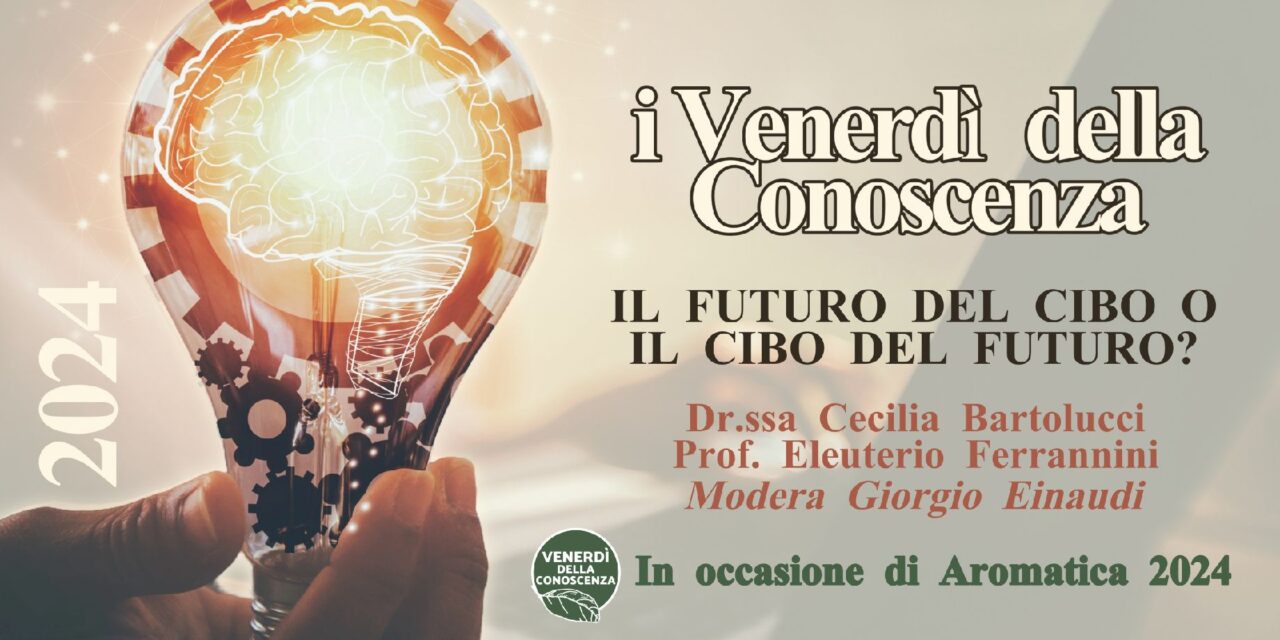 Il futuro del cibo o il cibo del futuro? Venerdì 3 maggio, in occasione di Aromatica, scienza e salute