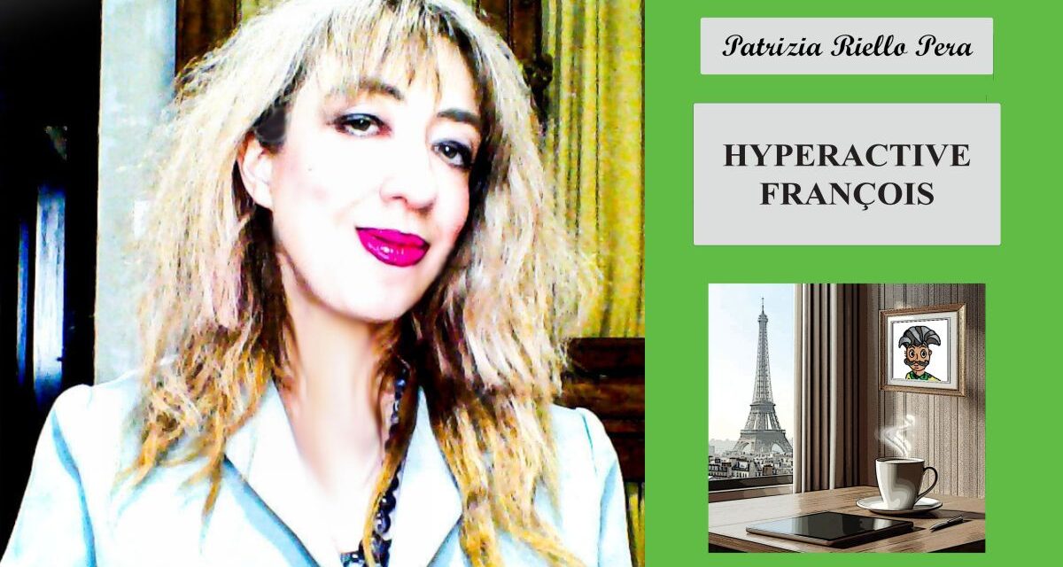 E’ uscito “Hyperactive Francois” versione inglese dell’ultimo libro di Patrizia Riello Pera